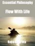 Essential Philosophy: Flow With Life by Raja Sharma 