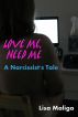 Love Me, Need Me: A Narcissist's Tale by Lisa Maliga