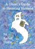 A Ghost's Guide to Haunting Humans by Sarina Dorie