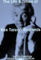 Cover for 'The Life & Times of Rex Tarzan Richards'