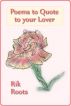 Poems to Quote to your Lover by Rik Roots