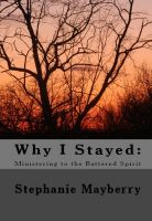 Cover for 'Why I Stayed: Ministering to the Battered Spirit'