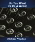 So You Want To Be a Writer by Michael Newton