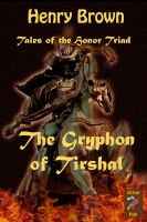 Cover for 'Tales of the Honor Triad: The Gryphon of Tirshal'