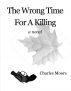 The Wrong Time For A Killing by Charles Moore