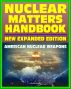 Nuclear Matters Handbook, Expanded Edition: Guide to American Nuclear Weapons, History, Testing, Safety and Security, Plans, Delivery Systems, Physics and Bomb Designs, Effects, Accident Response by Progressive Management