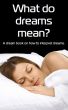 What Do Dreams Mean? A Dream Book on How to Interpret Dreams by jimena cortes