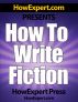 How To Write Fiction - Your Step-By-Step Guide To Writing Fiction by HowExpert Press 