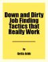 Down and Dirty Job finding Tactics that Really Work by Getta Jobb