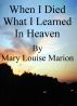 When I Died What I Learned In Heaven by Mary L Marion