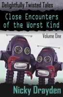 Cover for 'Delightfully Twisted Tales: Close Encounters of the Worst Kind (Volume One)'