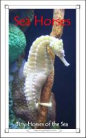 Cover for 'Sea Horses: Tiny Horses of the Sea'