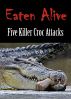 EATEN ALIVE: Five Killer Croc Attacks by Chris Maloney