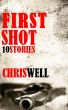 First Shot: 10 Stories by Chris Well