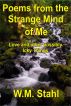 Poems from the Strange Mind of Me - Love and other Possibly Icky Things by W. M. Stahl
