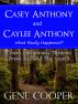 Casey Anthony and Caylee Anthony What Really Happened? Crazy Conspiracy Theories From Around The World by Gene Cooper