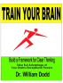 Train Your Brain - Build a Framework for Clear Thinking by William Dodd