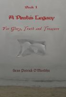 Cover for 'A Pirate's Legacy: For Glory, Truth and Treasure'
