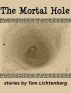 The Mortal Hole by Tom Lichtenberg