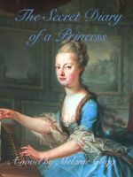 Cover for 'The Secret Diary of a Princess: a novel of Marie Antoinette'