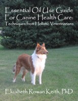 Cover for 'Essential Oil Use Guide For Canine Health Care: Techniques from Holistic Veterinarians'