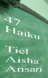 47 Haiku by Tiel Aisha Ansari