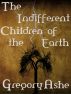The Indifferent Children of the Earth by Gregory Ashe