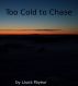 Too Cold to Chase by Laura Payeur