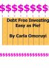 Debt Free Investing.... Easy as Pie! by Carla Omoruyi
