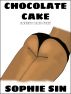 Chocolate Cake: Insert and Stir (An Erotic Short Story) by Sophie Sin