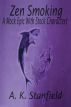 Zen Smoking: A Mock Epic with Stock Characters by A.K. Stanfield