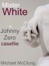 Mister White (A Johnny Zero Casefile) by Michael McClung