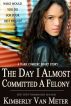 The Day I Almost Committed A Felony by Kimberly Van Meter