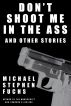 Don't Shoot Me In The Ass, And Other Stories by Michael Stephen Fuchs