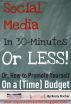 Social Media in 30-Minutes Or Less! Or, How to Promote Yourself on a (Time) Budget by Rusty Fischer by Rusty Fischer