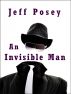 An Invisible Man: a short story by Jeff Posey