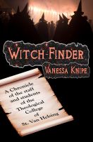 Cover for 'Witch-Finder: A Chronicle of the Staff and Students of the Theological College of St. Van Helsing'