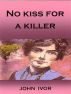 No Kiss For A Killer by John Ivor