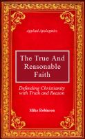 Cover for 'The True and Reasonable Faith: Defending Christianity with Truth and Reason'