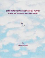 Cover for 'Surviving Your Child's First Years: A Guide For The Extra-Challenged Parent'