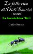 La folle vita di DidÃ¬ Sancisi by Guido Sancisi