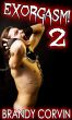Exorgasm 2: M/m/T Demon Menage Exorcism Erotica by Brandy Corvin