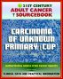 21st Century Adult Cancer Sourcebook: Carcinoma of Unknown Primary (CUP), Occult Primary Malignancy  - Clinical Data for Patients, Families, and Physicians by Progressive Management