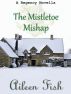 The Mistletoe Mishap (A Regency Christmas Short Story) by Aileen Fish