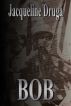 Bob by Jacqueline Druga
