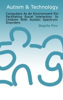 Cover for 'Computers As An Environment For Facilitating Social Interaction In Children With Autistic Spectrum Disorders'