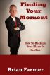 Finding Your Moment by Brian Farmer