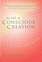 Cover for 'The Art of Conscious Creation: How You Can Transform the World'