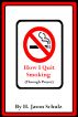 How I Quit Smoking (Through Prayer) by H Jason  Schulz