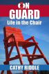 On Guard: Life in the Chair by Cathy Riddle